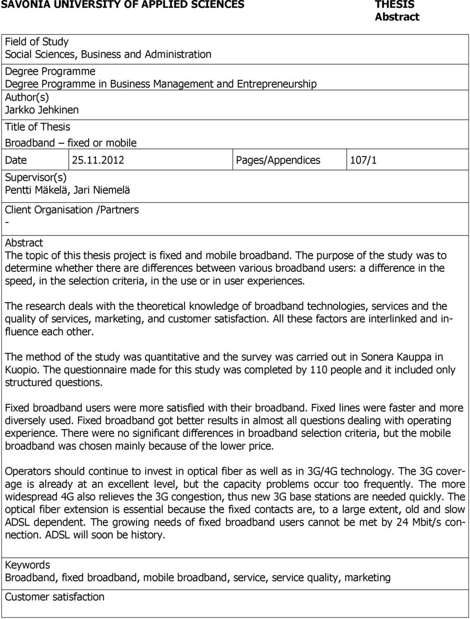 2012 Pages/Appendices 107/1 Supervisor(s) Pentti Mäkelä, Jari Niemelä Client Organisation /Partners - Abstract The topic of this thesis project is fixed and mobile broadband.