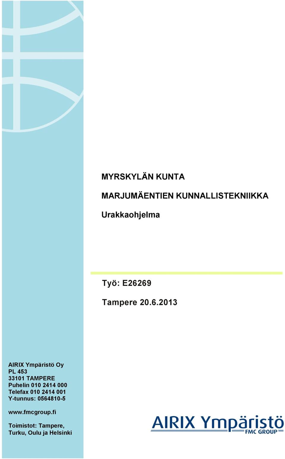 TAMPERE Puhelin 010 2414 000 Telefax 010 2414 001 Y-tunnus: