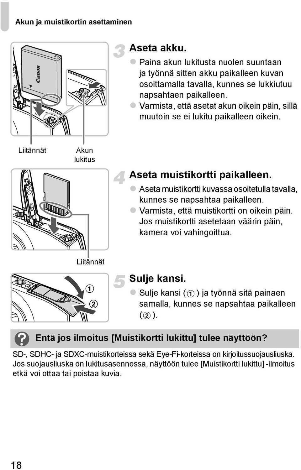 Aseta muistikortti kuvassa osoitetulla tavalla, kunnes se napsahtaa paikalleen. Varmista, että muistikortti on oikein päin. Jos muistikortti asetetaan väärin päin, kamera voi vahingoittua.