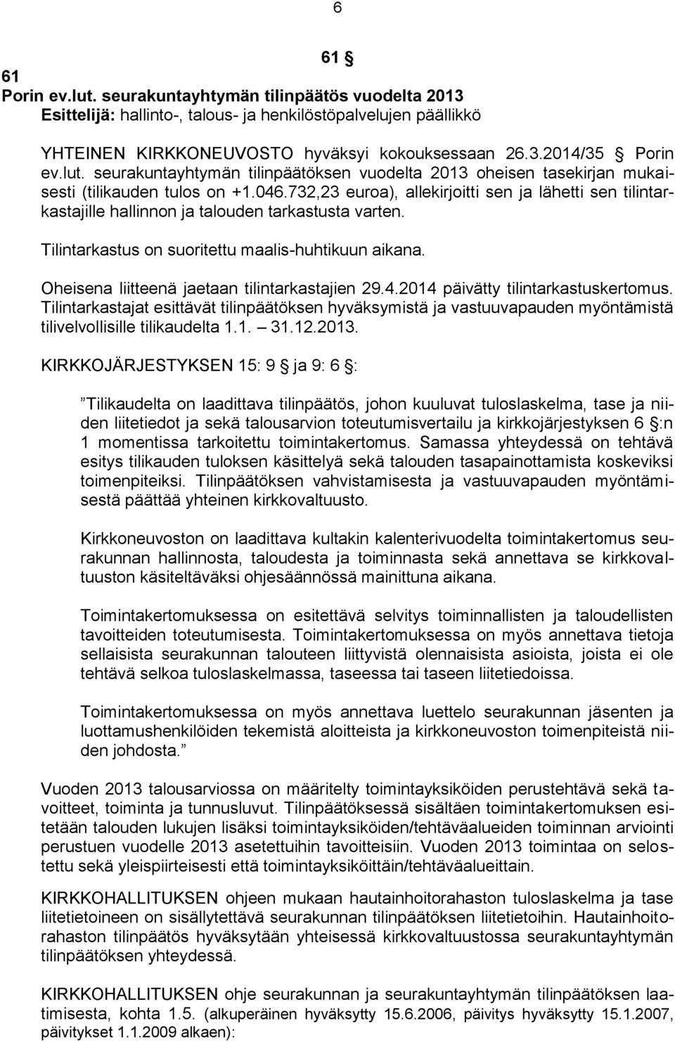 732,23 euroa), allekirjoitti sen ja lähetti sen tilintarkastajille hallinnon ja talouden tarkastusta varten. Tilintarkastus on suoritettu maalis-huhtikuun aikana.