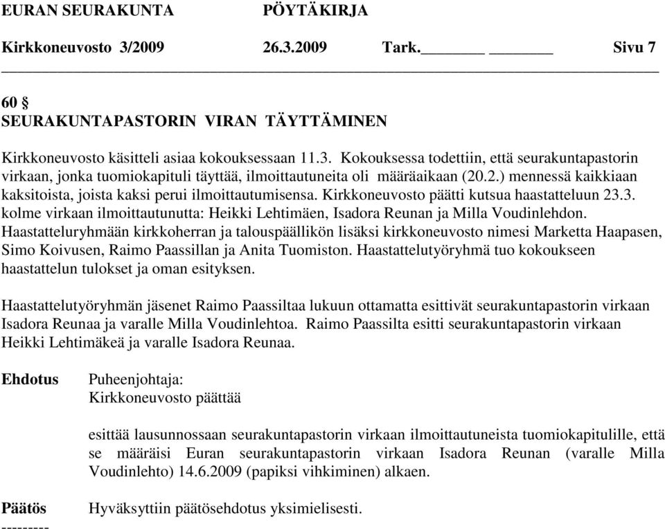3. kolme virkaan ilmoittautunutta: Heikki Lehtimäen, Isadora Reunan ja Milla Voudinlehdon.