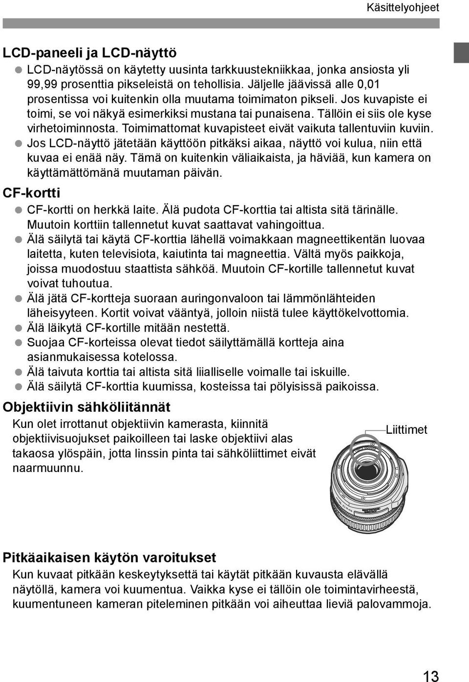 Toimimattomat uvapisteet eivät vaiuta tallentuviin uviin. Jos LCD-näyttö jätetään äyttöön pitäsi aiaa, näyttö voi ulua, niin että uvaa ei enää näy.