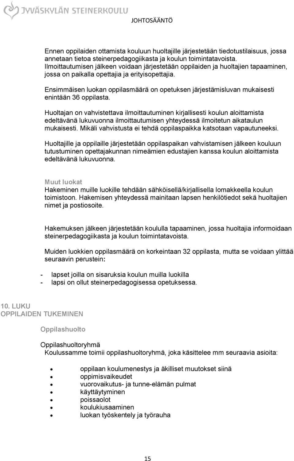 Ensimmäisen luokan oppilasmäärä on opetuksen järjestämisluvan mukaisesti enintään 36 oppilasta.