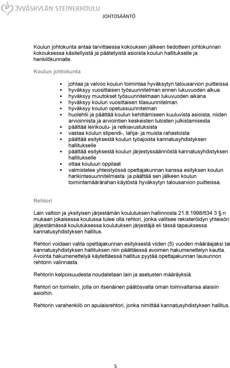 aikana hyväksyy koulun vuosittaisen tilasuunnitelman hyväksyy koulun opetussuunnitelman huolehtii ja päättää koulun kehittämiseen kuuluvista asioista, niiden arvioinnista ja arviointien keskeisten