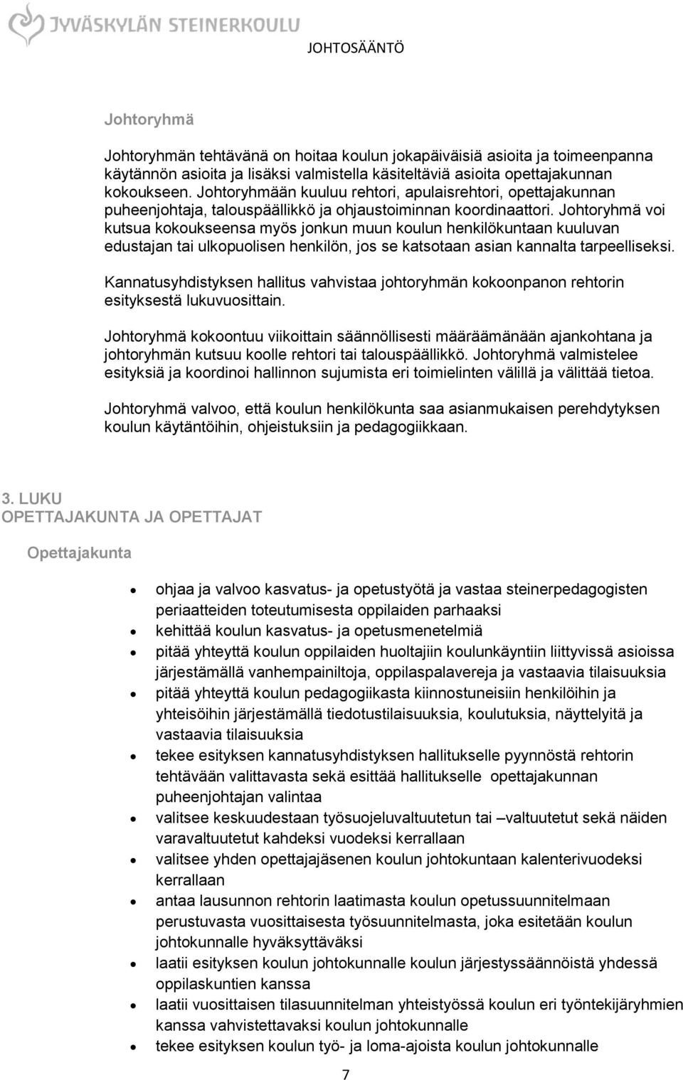 Johtoryhmä voi kutsua kokoukseensa myös jonkun muun koulun henkilökuntaan kuuluvan edustajan tai ulkopuolisen henkilön, jos se katsotaan asian kannalta tarpeelliseksi.