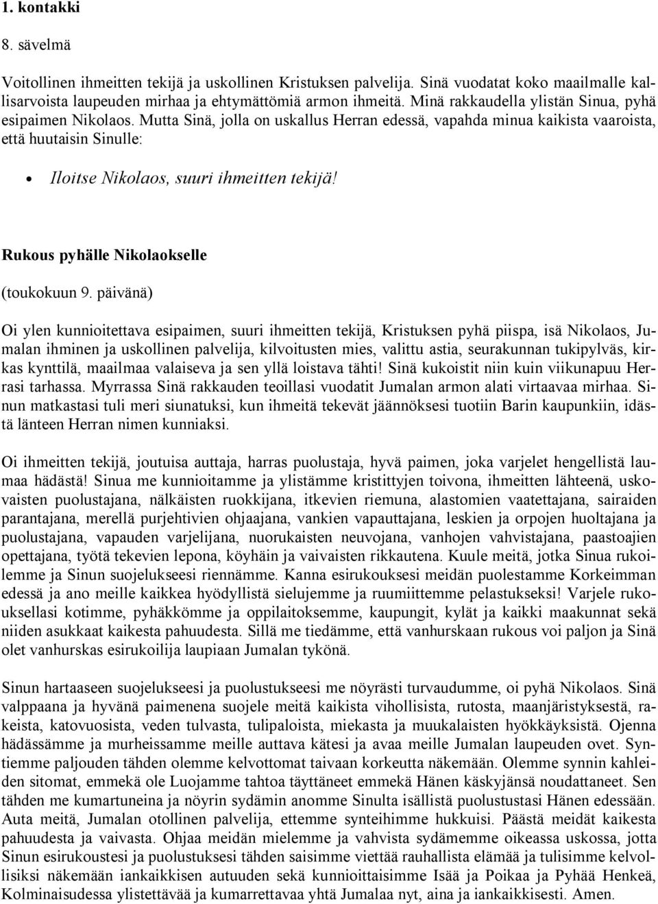 Mutta Sinä, jolla on uskallus Herran edessä, vapahda minua kaikista vaaroista, että huutaisin Sinulle: Rukous pyhälle Nikolaokselle (toukokuun 9.