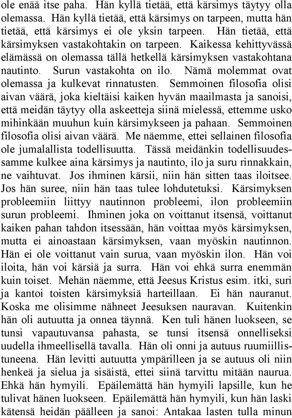 Nämä molemmat ovat olemassa ja kulkevat rinnatusten.