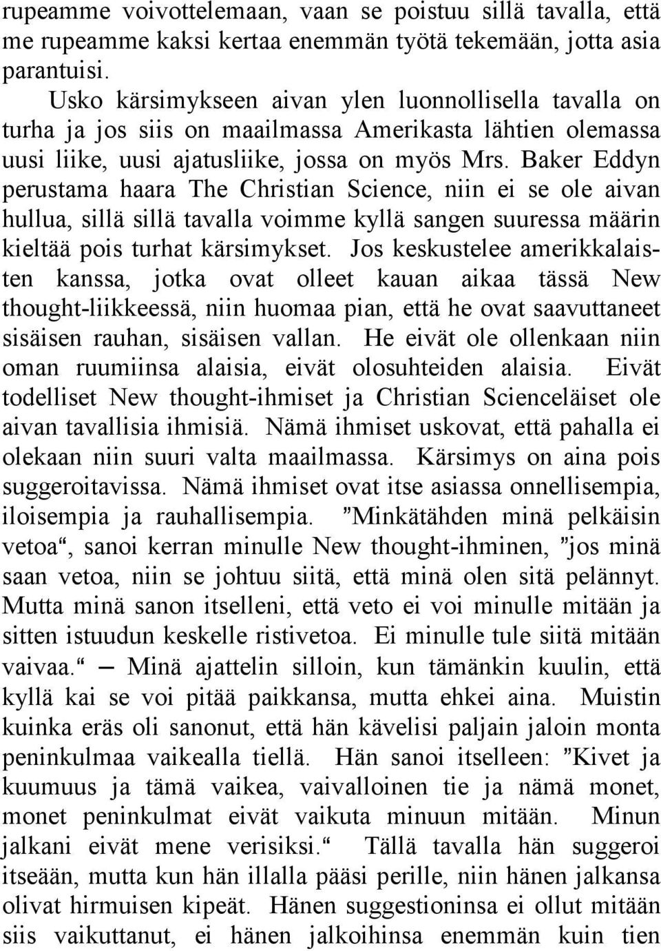 Baker Eddyn perustama haara The Christian Science, niin ei se ole aivan hullua, sillä sillä tavalla voimme kyllä sangen suuressa määrin kieltää pois turhat kärsimykset.