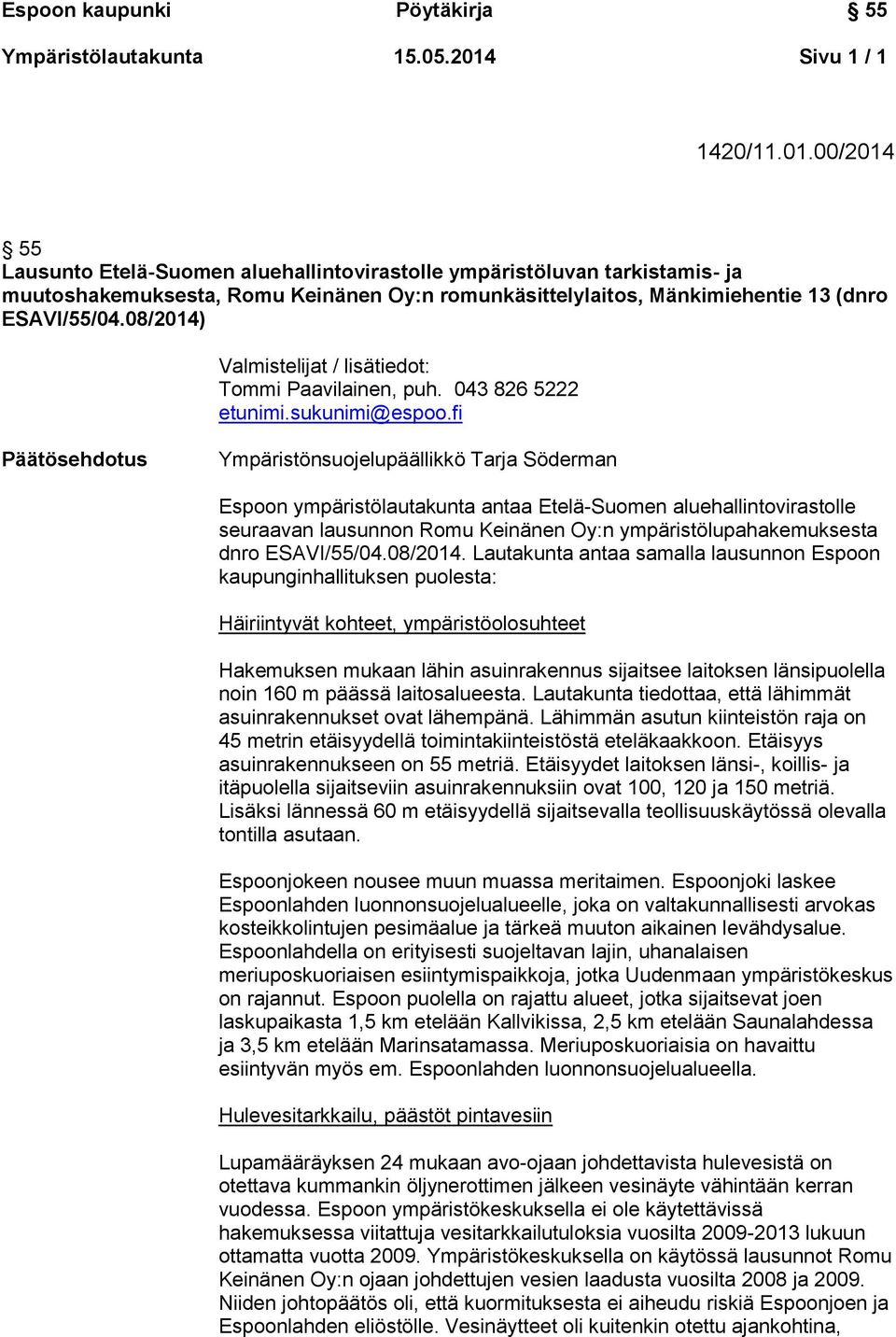 00/2014 55 Lausunto Etelä-Suomen aluehallintovirastolle ympäristöluvan tarkistamis- ja muutoshakemuksesta, Romu Keinänen Oy:n romunkäsittelylaitos, Mänkimiehentie 13 (dnro ESAVI/55/04.