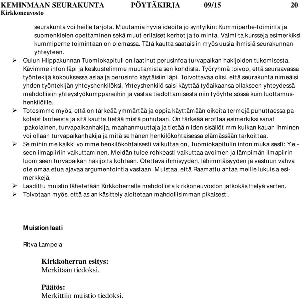 Oulun Hiippakunnan Tuomiokapituli on laatinut perusinfoa turvapaikan hakijoiden tukemisesta. Kävimme infon läpi ja keskustelimme muutamista sen kohdista.
