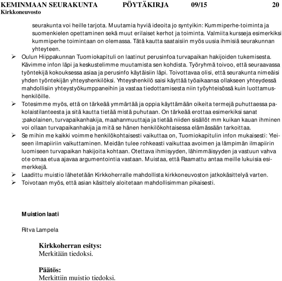 Oulun Hiippakunnan Tuomiokapituli on laatinut perusinfoa turvapaikan hakijoiden tukemisesta. Kävimme infon läpi ja keskustelimme muutamista sen kohdista.