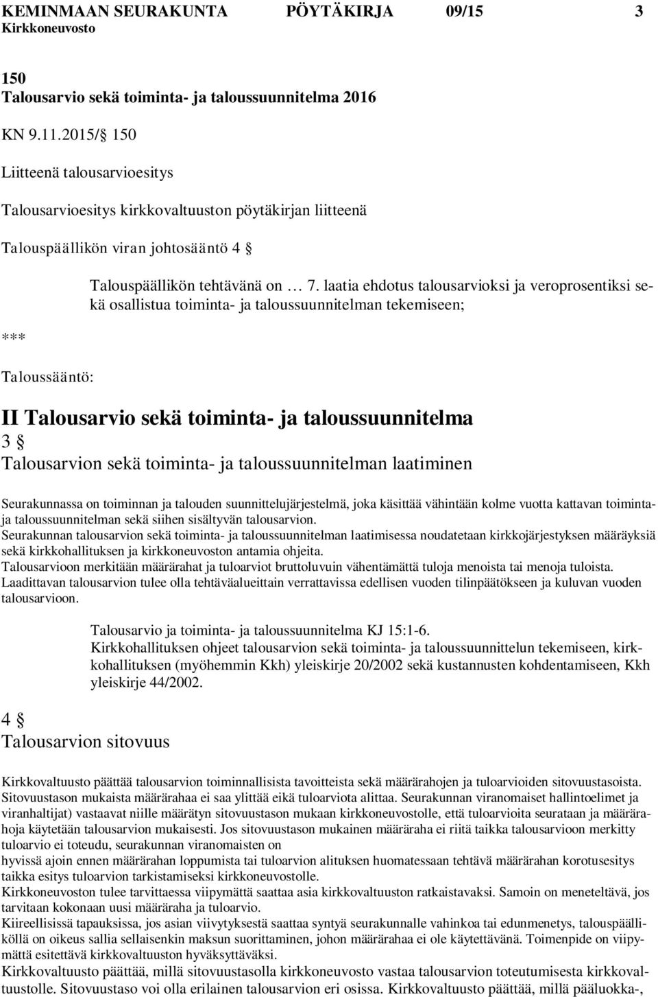 laatia ehdotus talousarvioksi ja veroprosentiksi sekä osallistua toiminta- ja taloussuunnitelman tekemiseen; II Talousarvio sekä toiminta- ja taloussuunnitelma 3 Talousarvion sekä toiminta- ja