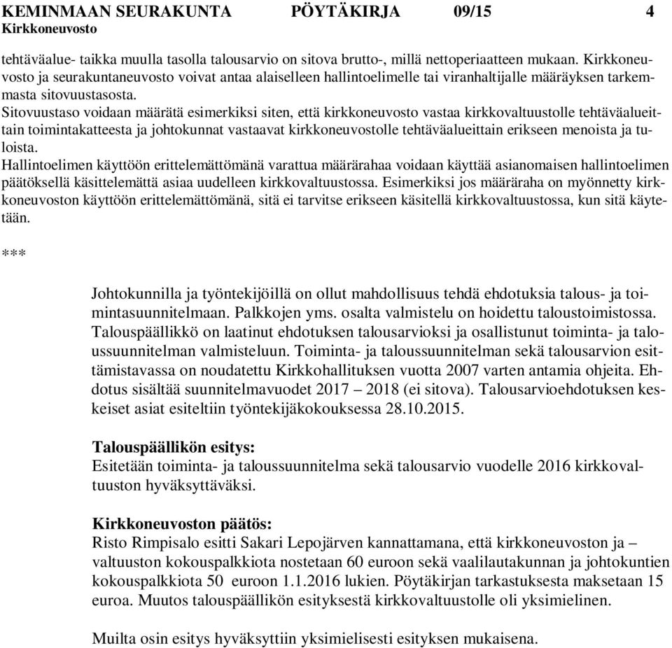 Sitovuustaso voidaan määrätä esimerkiksi siten, että kirkkoneuvosto vastaa kirkkovaltuustolle tehtäväalueittain toimintakatteesta ja johtokunnat vastaavat kirkkoneuvostolle tehtäväalueittain erikseen