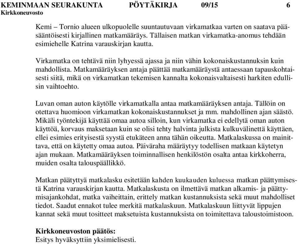 Matkamääräyksen antaja päättää matkamääräystä antaessaan tapauskohtaisesti siitä, mikä on virkamatkan tekemisen kannalta kokonaisvaltaisesti harkiten edullisin vaihtoehto.