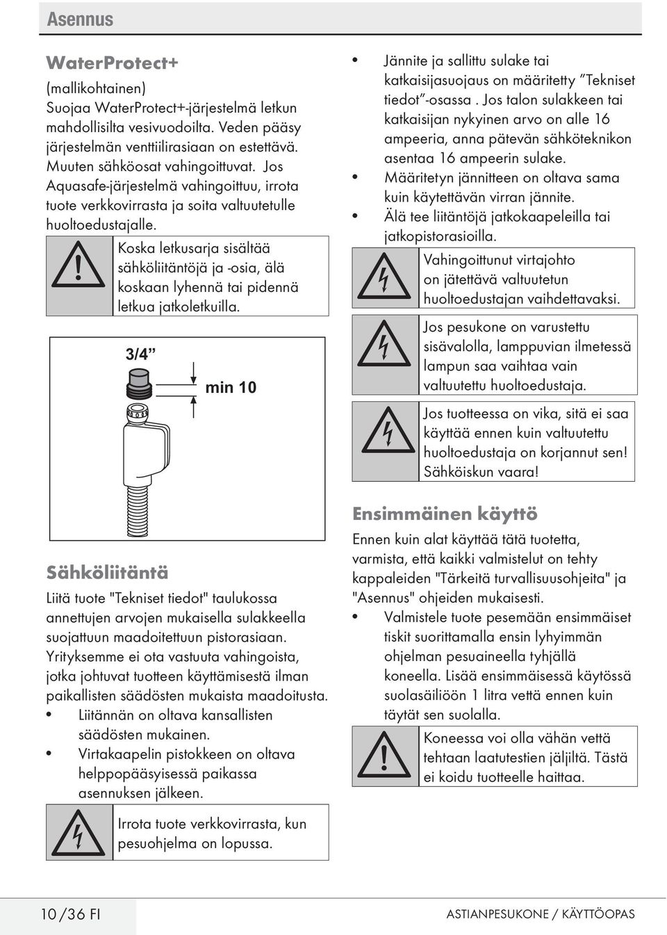 A Koska letkusarja sisältää sähköliitäntöjä ja -osia, älä koskaan lyhennä tai pidennä letkua jatkoletkuilla.