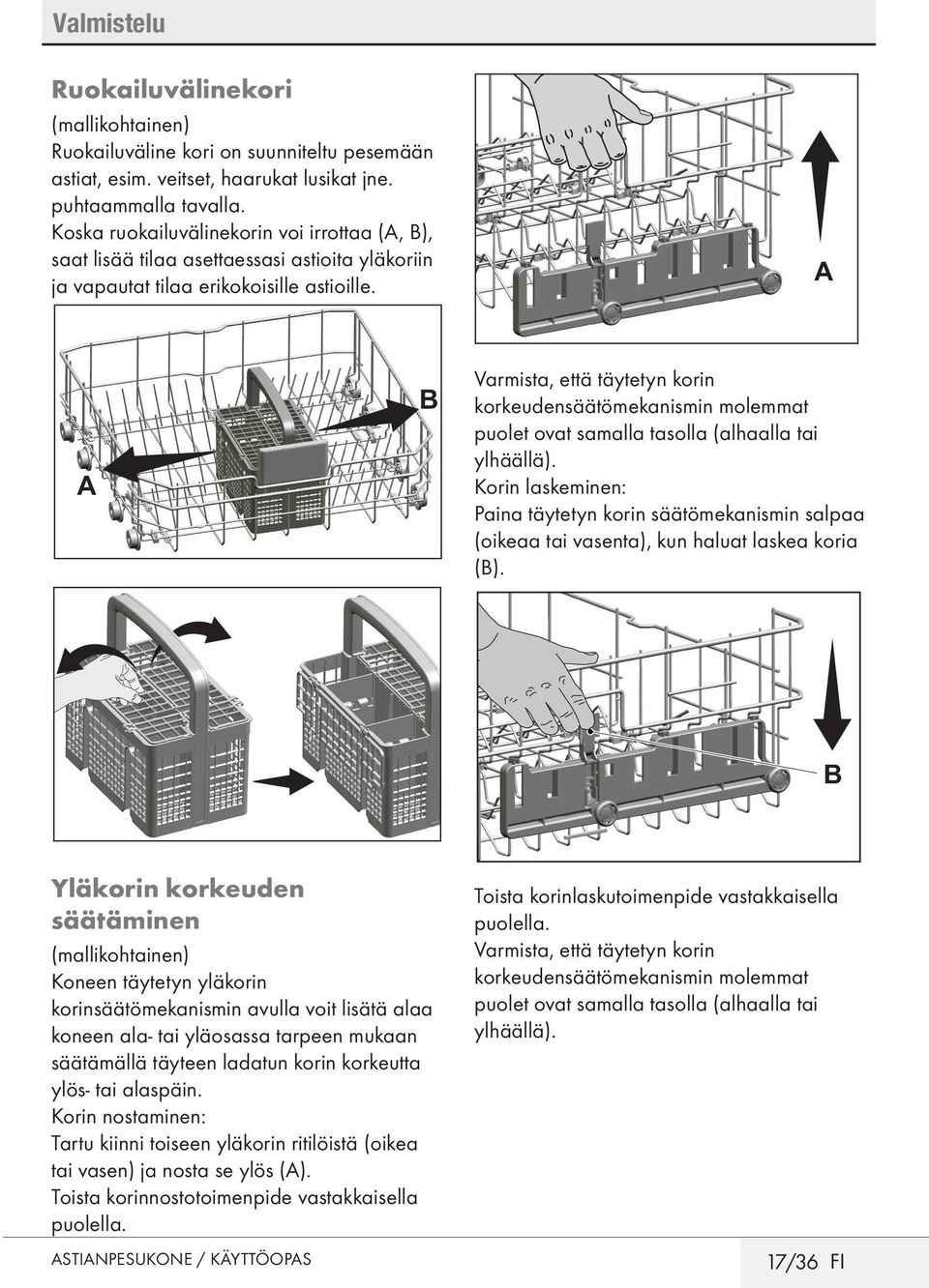 A A B Varmista, että täytetyn korin korkeudensäätömekanismin molemmat puolet ovat samalla tasolla (alhaalla tai ylhäällä).