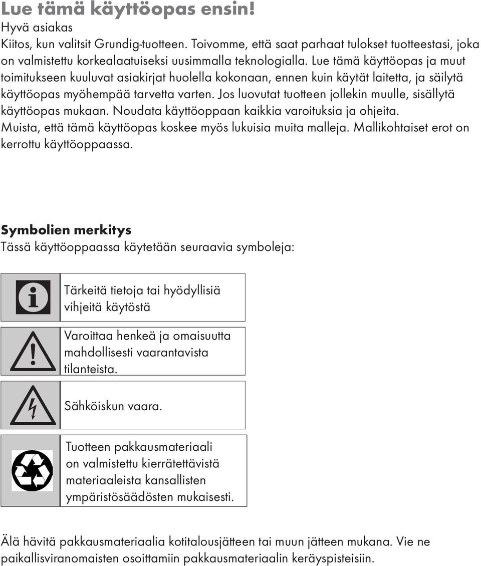 Jos luovutat tuotteen jollekin muulle, sisällytä käyttöopas mukaan. Noudata käyttöoppaan kaikkia varoituksia ja ohjeita. Muista, että tämä käyttöopas koskee myös lukuisia muita malleja.