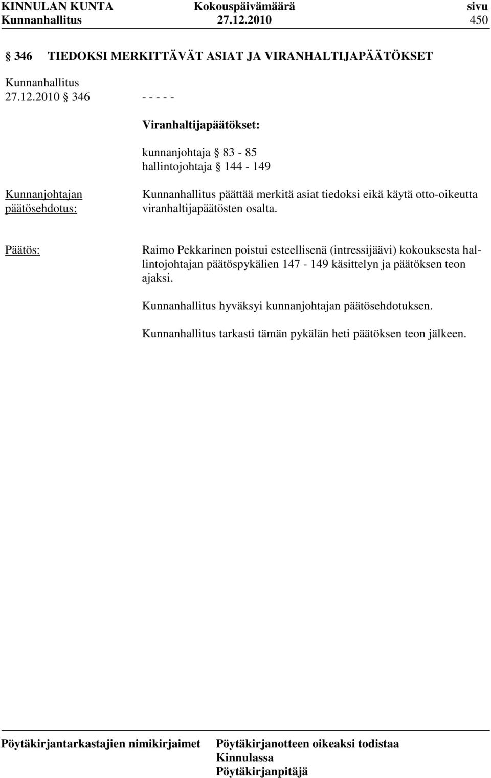 83-85 hallintojohtaja 144-149 päättää merkitä asiat tiedoksi eikä käytä otto-oikeutta viranhaltijapäätösten osalta.