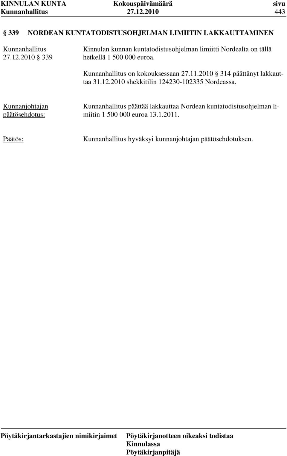 kuntatodistusohjelman limiitti Nordealta on tällä hetkellä 1 500 000 euroa. on kokouksessaan 27.11.