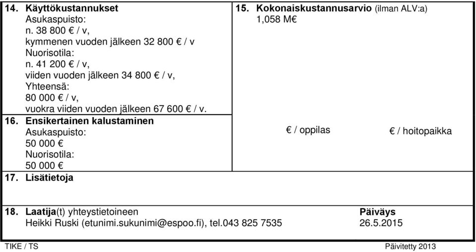 Ensikertainen kalustaminen Asukaspuisto: 50 000 Nuorisotila: 50 000 17. Lisätietoja 15.