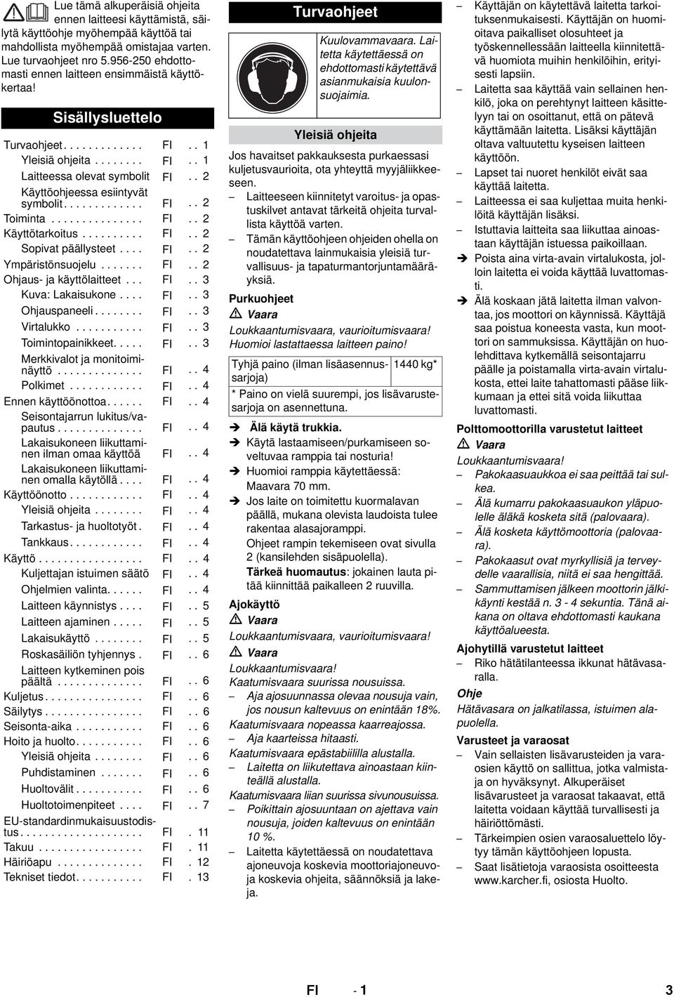 . 2 Käyttöohjeessa esiintyvät symbolit............. FI.. 2 Toiminta............... FI.. 2 Käyttötarkoitus.......... FI.. 2 Sopivat päällysteet.... FI.. 2 Ympäristönsuojelu....... FI.. 2 Ohjaus- ja käyttölaitteet.