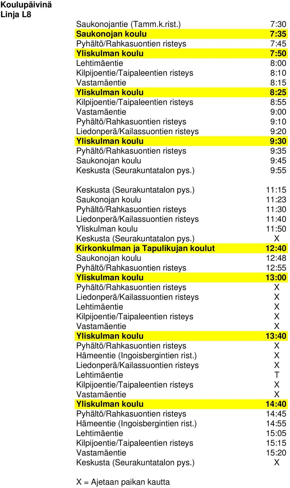 Kilpijoentie/Taipaleentien risteys 8:55 Vastamäentie 9:00 Pyhältö/Rahkasuontien risteys 9:10 Liedonperä/Kailassuontien risteys 9:20 Yliskulman koulu 9:30 Pyhältö/Rahkasuontien risteys 9:35 Saukonojan