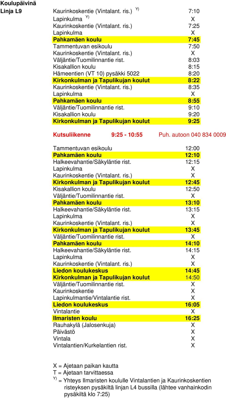 autoon 040 834 0009 Tammentuvan esikoulu 12:00 Pahkamäen koulu 12:10 Halkeevahantie/Säkyläntie rist.