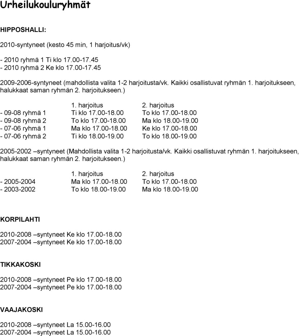 00-19.00-07-06 ryhmä 1 Ma klo 17.00-18.00 Ke klo 17.00-18.00-07-06 ryhmä 2 Ti klo 18.00-19.00 To klo 18.00-19.00 2005-2002 syntyneet (Mahdollista valita 1-2 harjoitusta/vk.