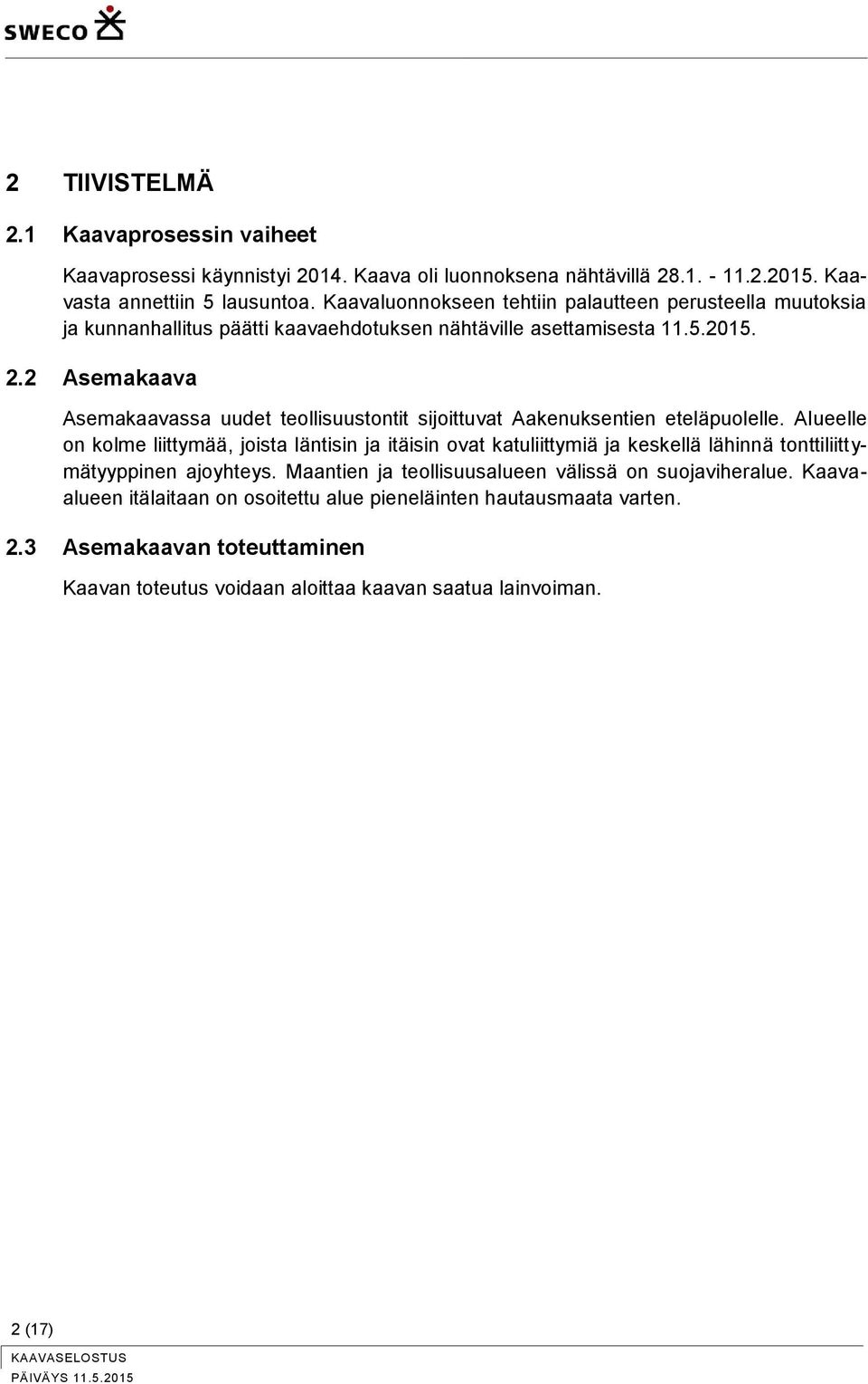 2 Asemakaava Asemakaavassa uudet teollisuustontit sijoittuvat Aakenuksentien eteläpuolelle.