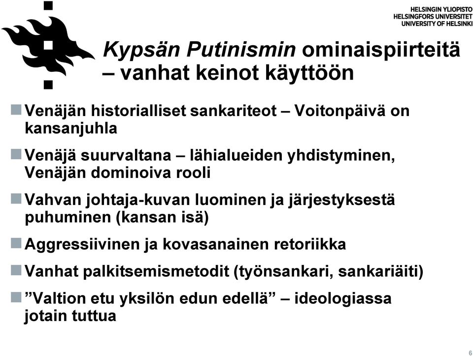 johtaja-kuvan luominen ja järjestyksestä puhuminen (kansan isä) Aggressiivinen ja kovasanainen