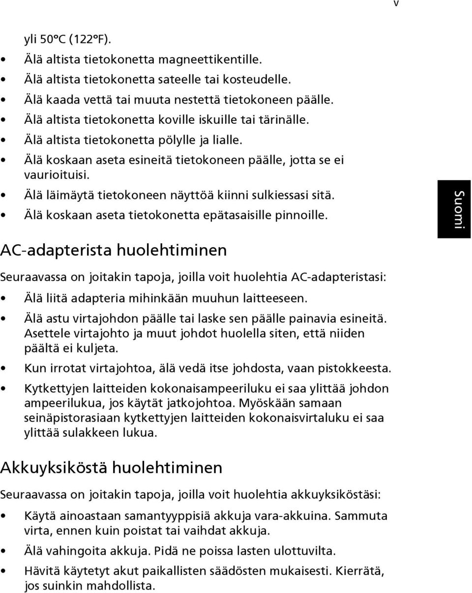 Älä läimäytä tietokoneen näyttöä kiinni sulkiessasi sitä. Älä koskaan aseta tietokonetta epätasaisille pinnoille.