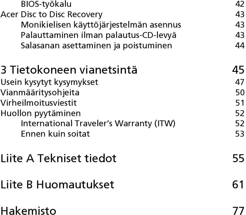 kysytyt kysymykset 47 Vianmääritysohjeita 50 Virheilmoitusviestit 51 Huollon pyytäminen 52 International