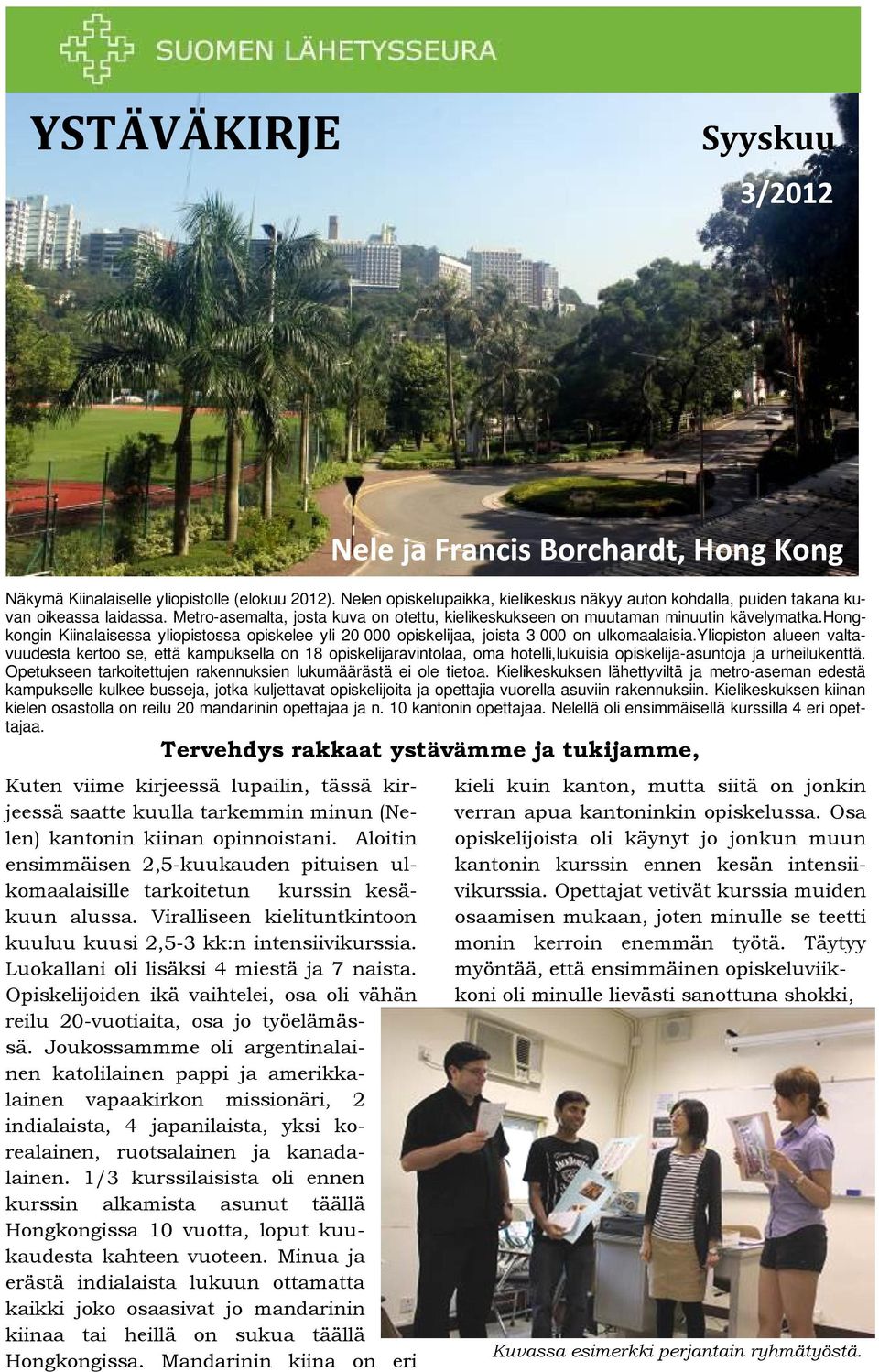 hongkongin Kiinalaisessa yliopistossa opiskelee yli 20 000 opiskelijaa, joista 3 000 on ulkomaalaisia.