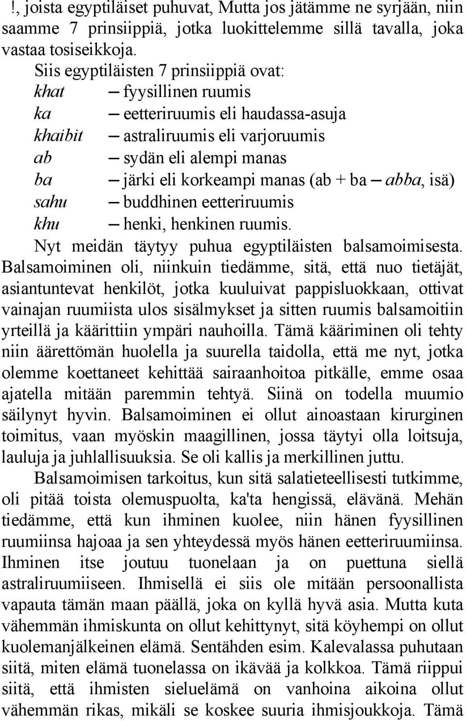 ba abba, isä) sahu buddhinen eetteriruumis khu henki, henkinen ruumis. Nyt meidän täytyy puhua egyptiläisten balsamoimisesta.