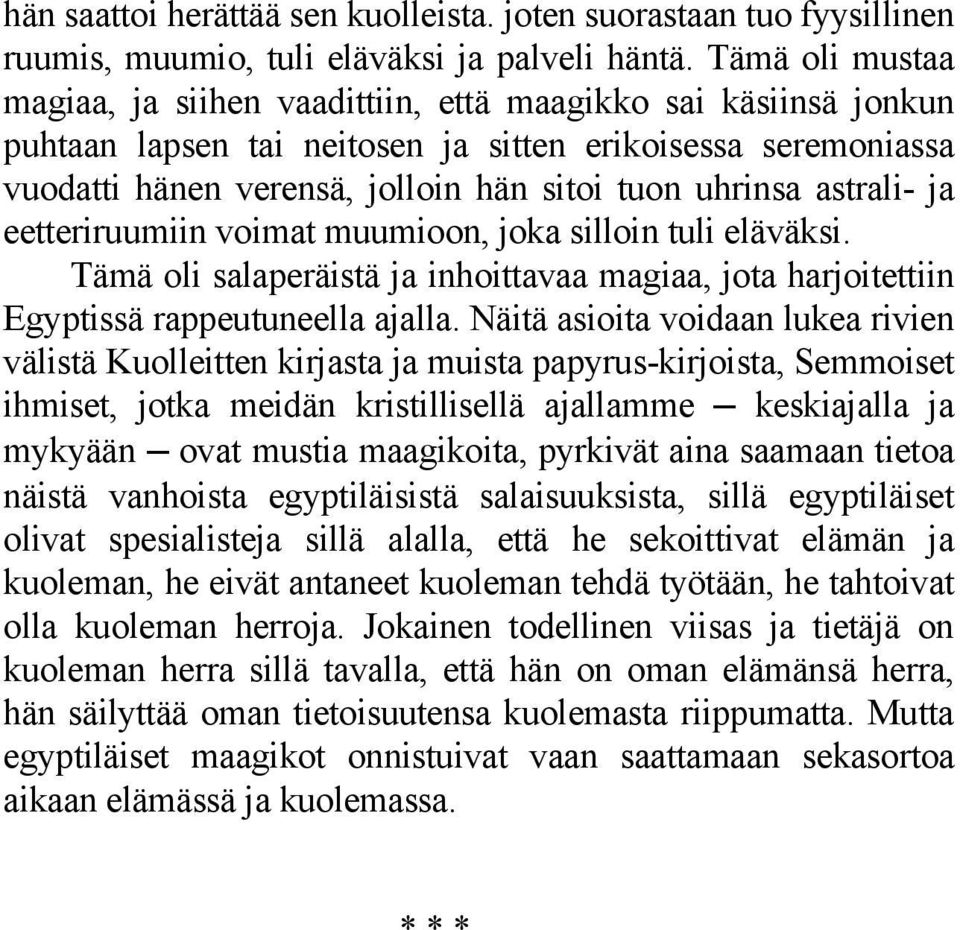 astrali- ja eetteriruumiin voimat muumioon, joka silloin tuli eläväksi. Tämä oli salaperäistä ja inhoittavaa magiaa, jota harjoitettiin Egyptissä rappeutuneella ajalla.