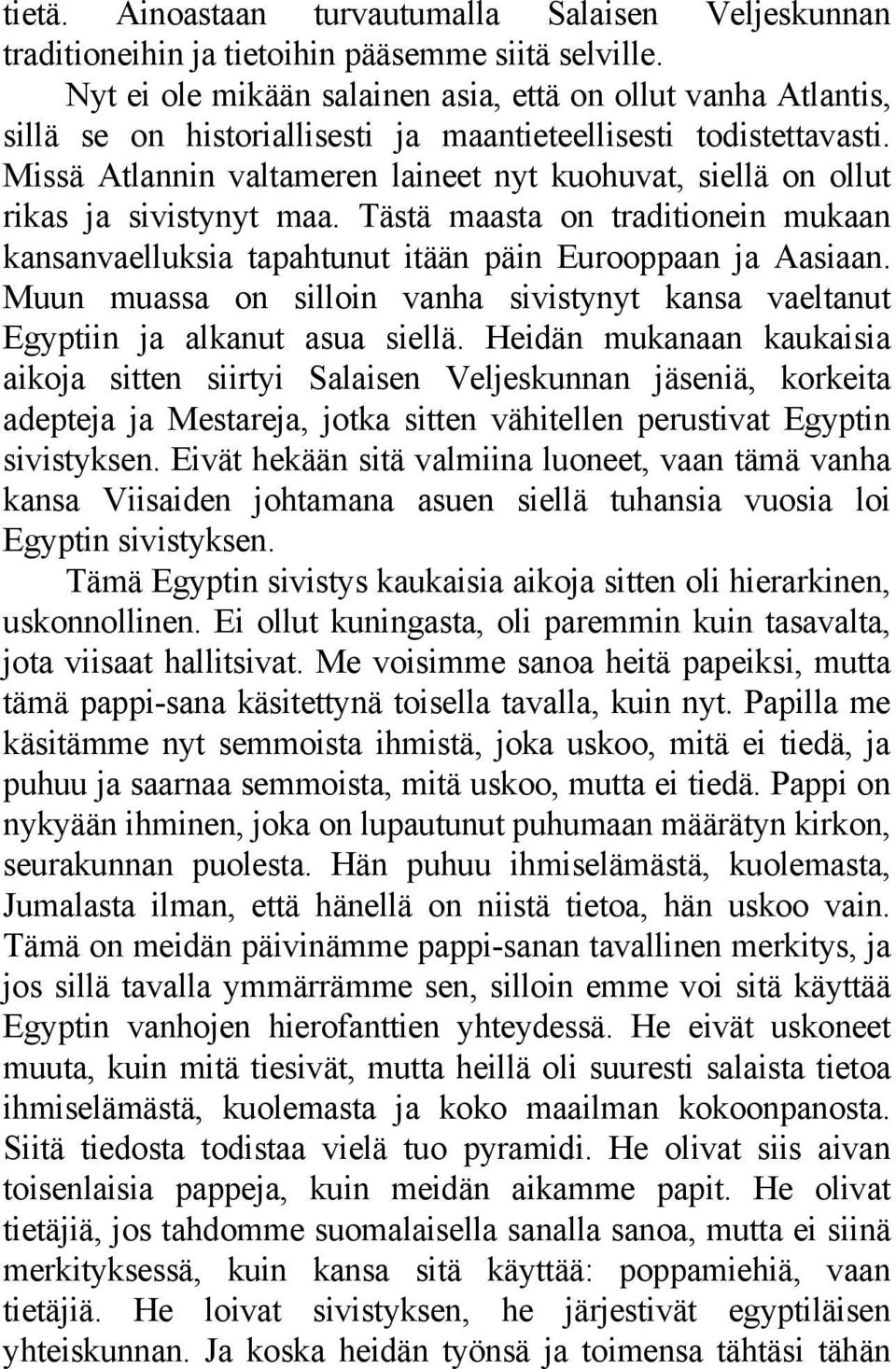 Missä Atlannin valtameren laineet nyt kuohuvat, siellä on ollut rikas ja sivistynyt maa. Tästä maasta on traditionein mukaan kansanvaelluksia tapahtunut itään päin Eurooppaan ja Aasiaan.