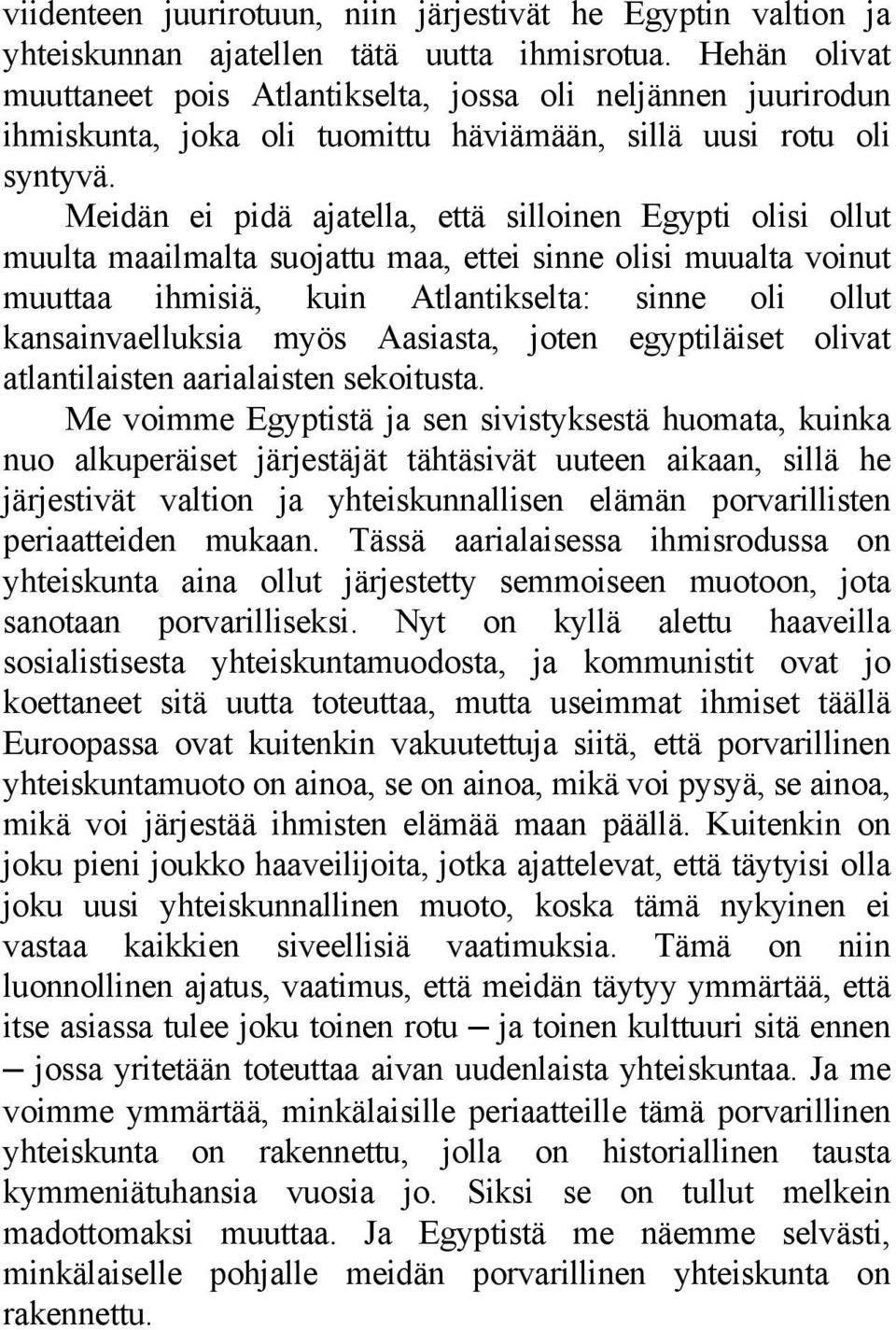 Meidän ei pidä ajatella, että silloinen Egypti olisi ollut muulta maailmalta suojattu maa, ettei sinne olisi muualta voinut muuttaa ihmisiä, kuin Atlantikselta: sinne oli ollut kansainvaelluksia myös