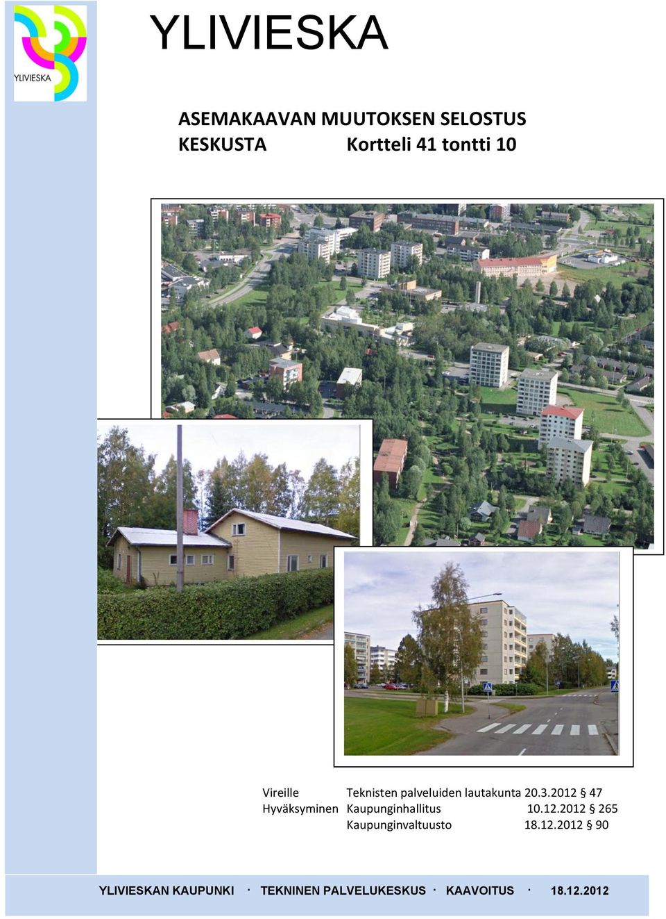 2012 47 Hyväksyminen Kaupunginhallitus 10.12.2012 265 Kaupunginvaltuusto 18.