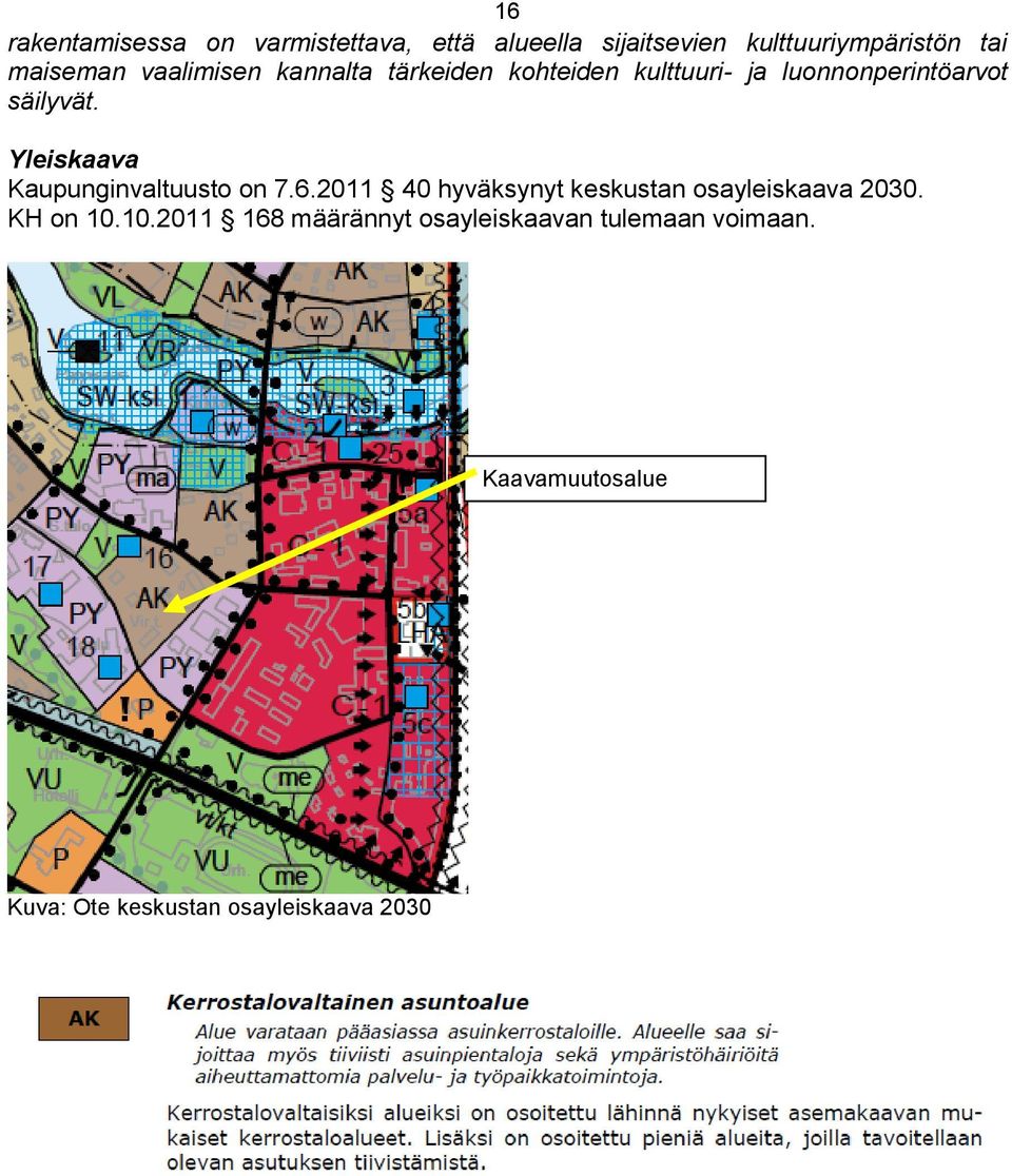 Yleiskaava Kaupunginvaltuusto on 7.6.2011 40 hyväksynyt keskustan osayleiskaava 2030. KH on 10.