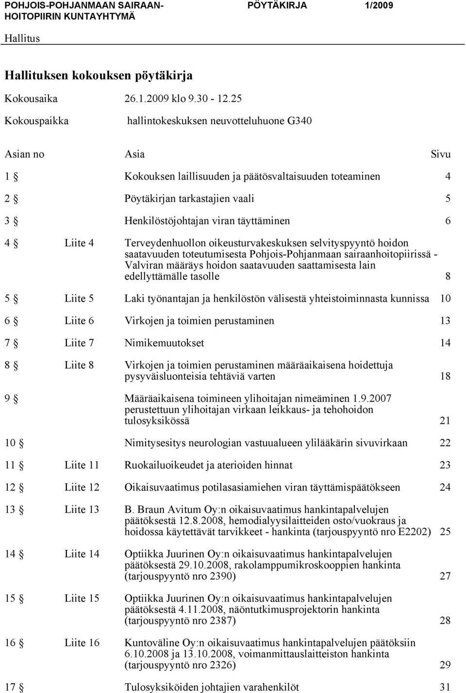 täyttäminen 6 4 Liite 4 erveydenhuollon oikeusturvakeskuksen selvityspyyntö hoidon saatavuuden toteutumisesta Pohjois-Pohjanmaan sairaanhoitopiirissä - Valviran määräys hoidon saatavuuden