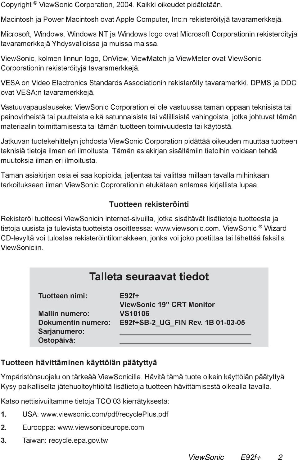 ViewSonic, kolmen linnun logo, OnView, ViewMatch ja ViewMeter ovat ViewSonic Corporationin rekisteröityjä tavaramerkkejä. VESA on Video Electronics Standards Associationin rekisteröity tavaramerkki.