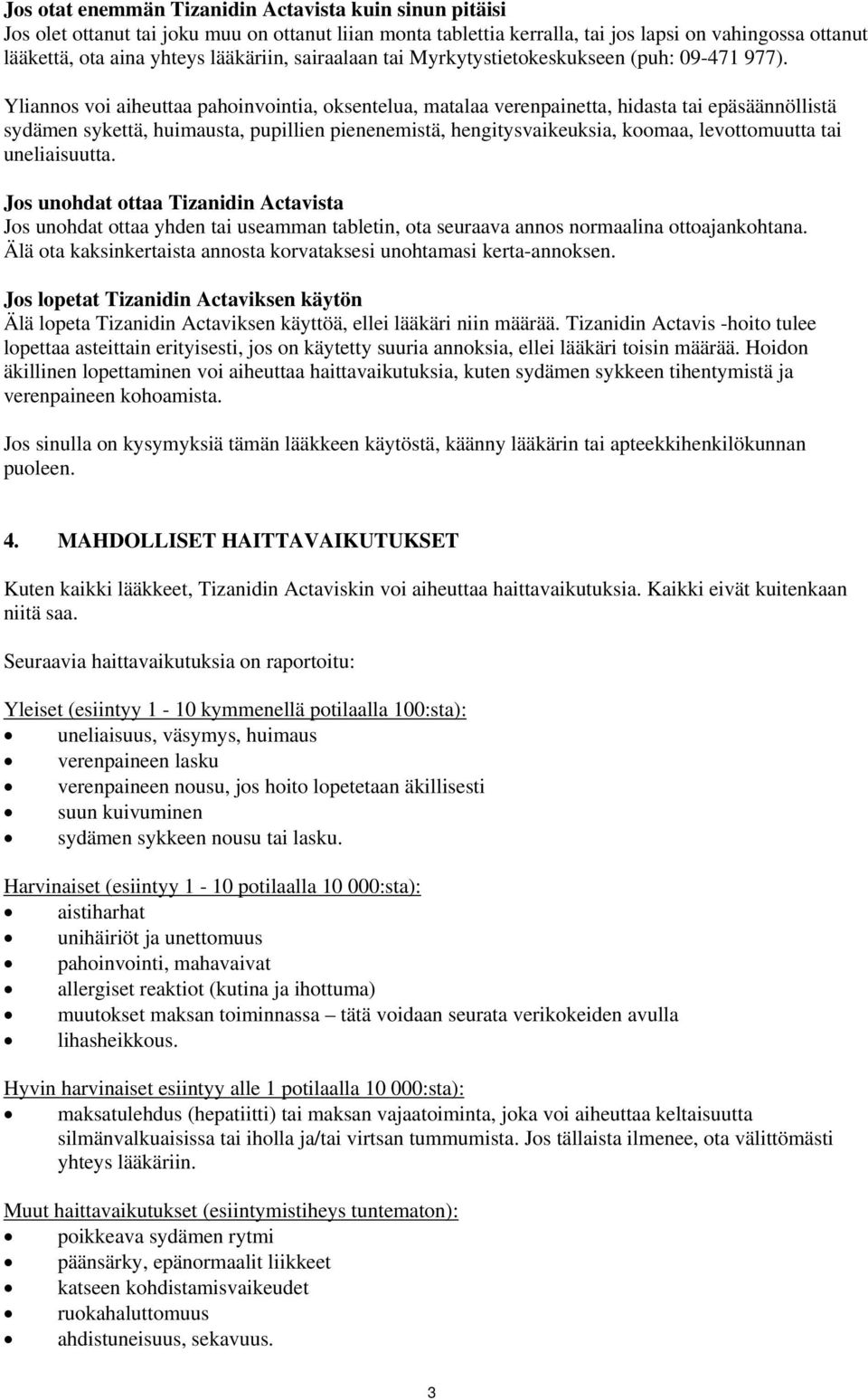 Yliannos voi aiheuttaa pahoinvointia, oksentelua, matalaa verenpainetta, hidasta tai epäsäännöllistä sydämen sykettä, huimausta, pupillien pienenemistä, hengitysvaikeuksia, koomaa, levottomuutta tai