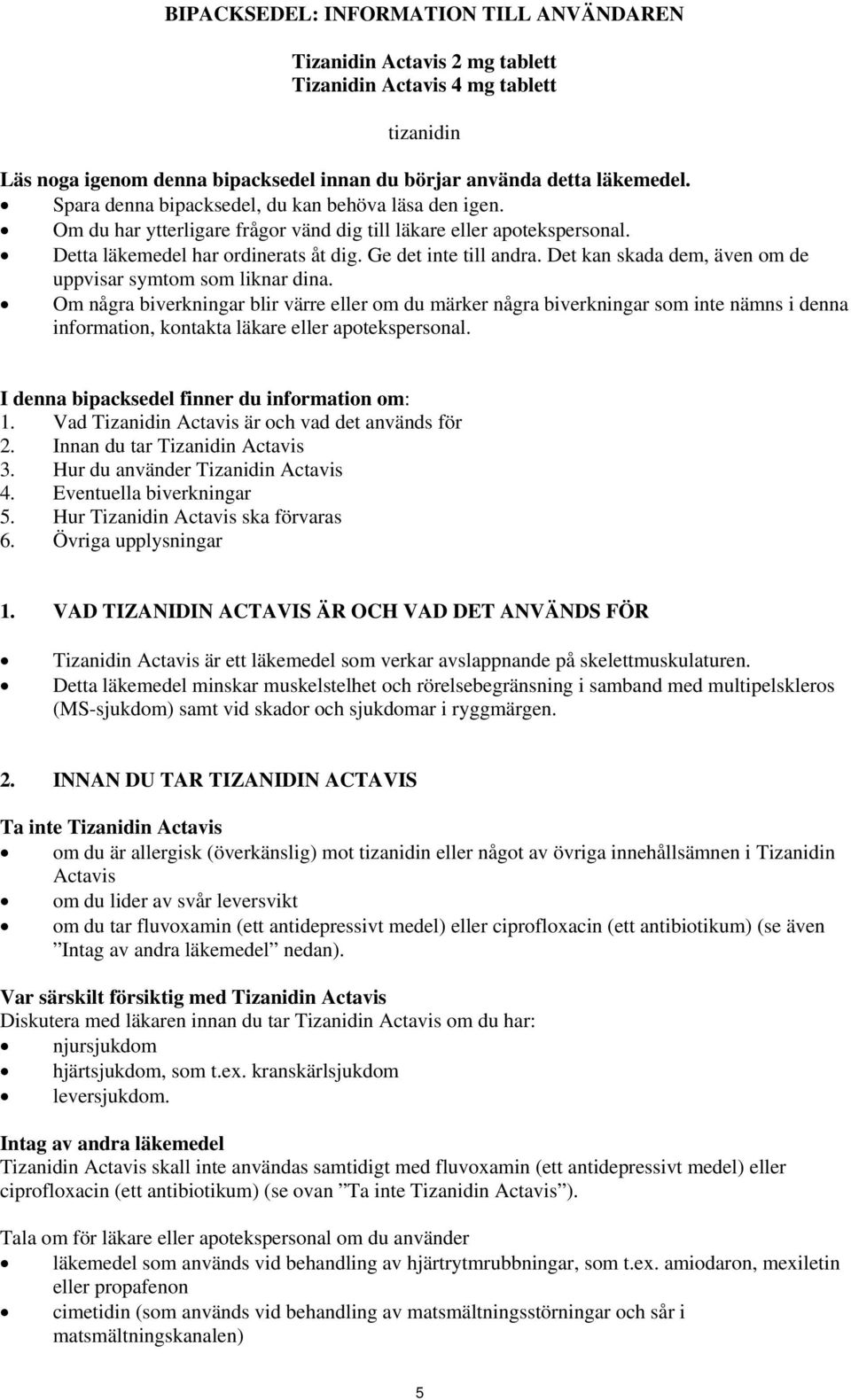Det kan skada dem, även om de uppvisar symtom som liknar dina.