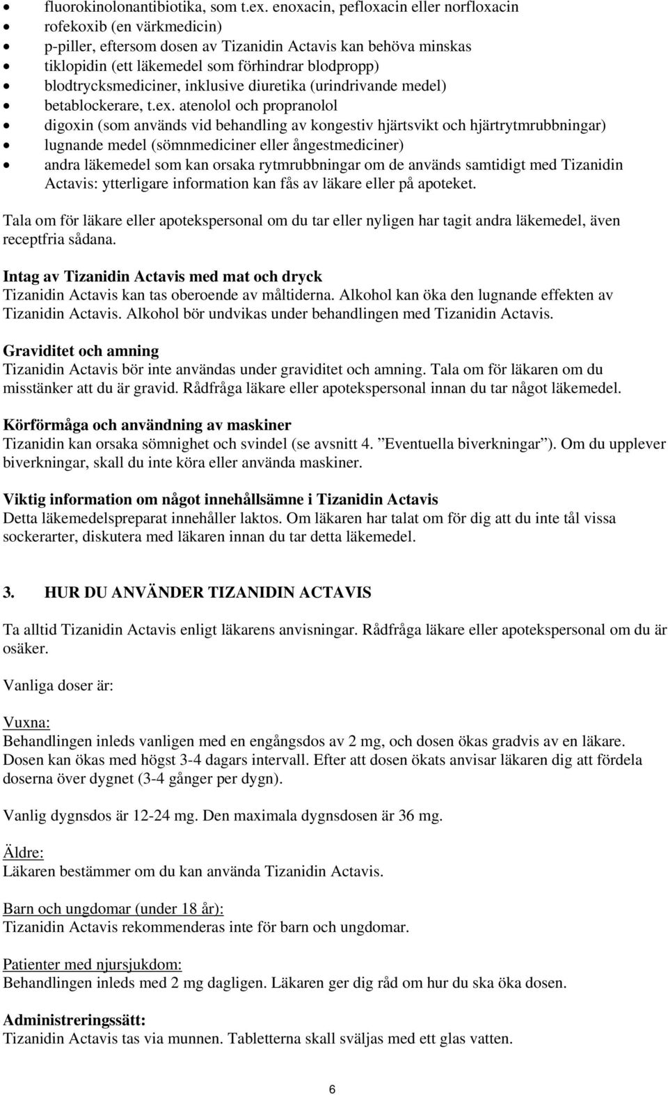 blodtrycksmediciner, inklusive diuretika (urindrivande medel) betablockerare, t.ex.
