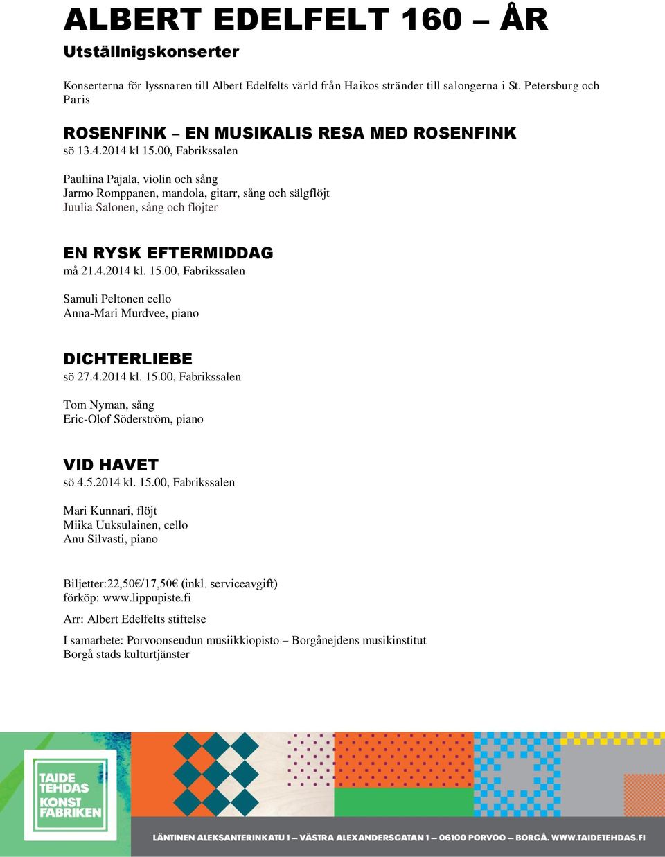 00, Fabrikssalen Pauliina Pajala, violin och sång Jarmo Romppanen, mandola, gitarr, sång och sälgflöjt Juulia Salonen, sång och flöjter EN RYSK EFTERMIDDAG må 21.4.2014 kl. 15.
