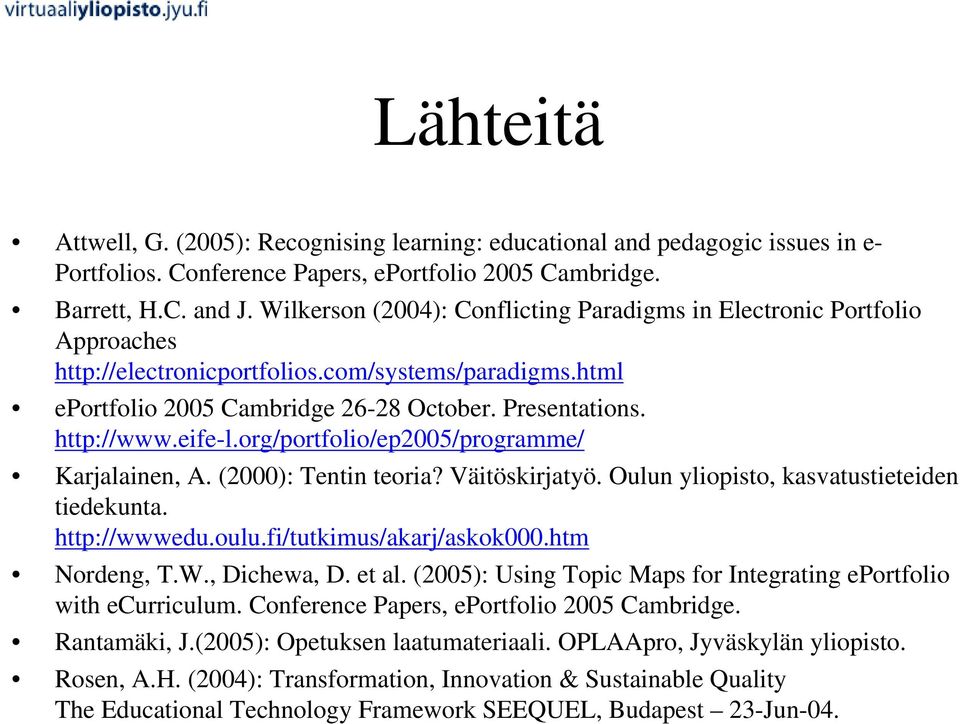 eife-l.org/portfolio/ep2005/programme/ Karjalainen, A. (2000): Tentin teoria? Väitöskirjatyö. Oulun yliopisto, kasvatustieteiden tiedekunta. http://wwwedu.oulu.fi/tutkimus/akarj/askok000.