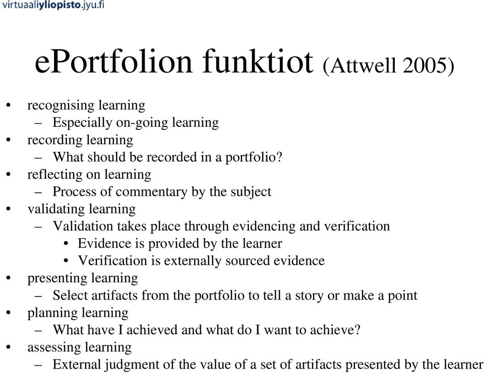 provided by the learner Verification is externally sourced evidence presenting learning Select artifacts from the portfolio to tell a story or make a