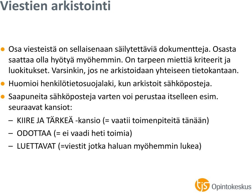 Huomioi henkilötietosuojalaki, kun arkistoit sähköposteja. Saapuneita sähköposteja varten voi perustaa itselleen esim.