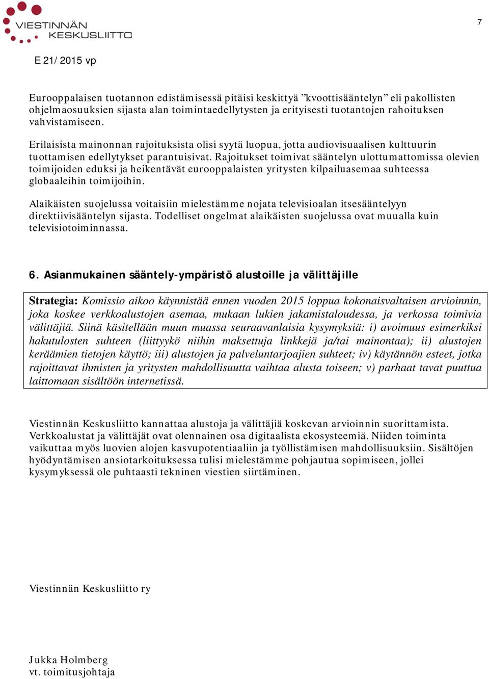 Rajoitukset toimivat sääntelyn ulottumattomissa olevien toimijoiden eduksi ja heikentävät eurooppalaisten yritysten kilpailuasemaa suhteessa globaaleihin toimijoihin.