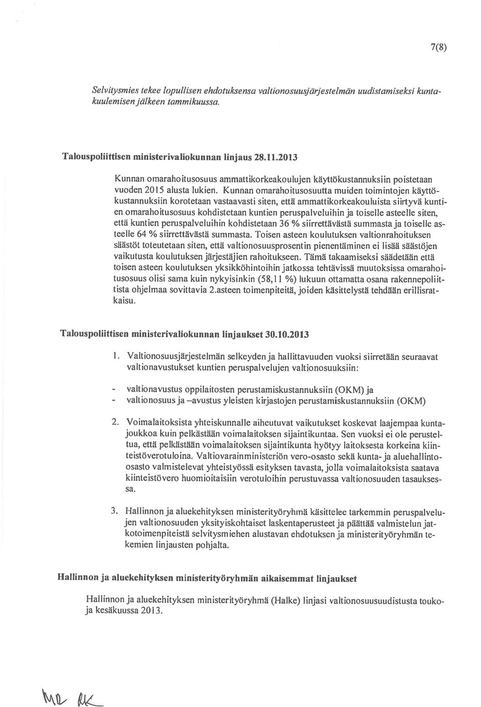 Kunnan omarahoitusosuutta muiden toimintojen käyttö kustannuksiin korotetaan vastaavasti siten, että ammattikorkeakouluista siirtyvä kunti en omarahoitusosuus kohdistetaan kuntien peruspalveluihin ja